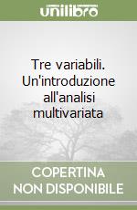 Tre variabili. Un'introduzione all'analisi multivariata libro