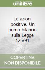 Le azioni positive. Un primo bilancio sulla Legge 125/91 libro