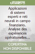 Applicazioni di sistemi esperti e reti neurali in campo finanziario. Analyse des expériences opérationelles des systèmes experts bancaires en Europe libro