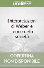 Interpretazioni di Weber e teorie della società