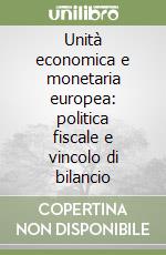 Unità economica e monetaria europea: politica fiscale e vincolo di bilancio libro