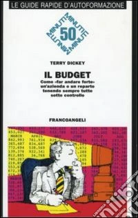 Il budget. Come fare andare forte un'azienda o un reparto tenendo sempre tutto sotto controllo