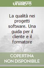 La qualità nei progetti software. Una guida per il cliente e il formatore libro