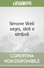 Simone Weil: segni, idoli e simboli libro