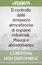 Il controllo delle emissioni atmosferiche di impianti industriali. Misura e abbattimento