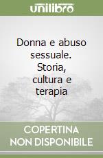 Donna e abuso sessuale. Storia, cultura e terapia libro
