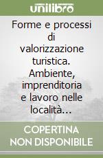 Forme e processi di valorizzazione turistica. Ambiente, imprenditoria e lavoro nelle località balneari libro