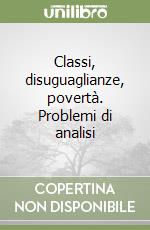 Classi, disuguaglianze, povertà. Problemi di analisi libro