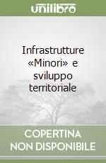 Infrastrutture «Minori» e sviluppo territoriale