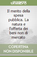 Il merito della spesa pubblica. La natura e l'offerta dei beni non di mercato