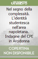 Nel segno della complessità. L'identità studentesca nell'area napoletana. Indagine del CPE in Arcidonna libro