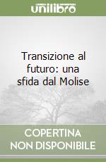 Transizione al futuro: una sfida dal Molise