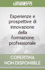 Esperienze e prospettive di innovazione della formazione professionale libro