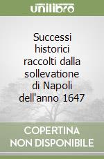 Successi historici raccolti dalla sollevatione di Napoli dell'anno 1647 libro