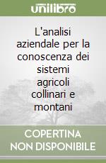 L'analisi aziendale per la conoscenza dei sistemi agricoli collinari e montani libro