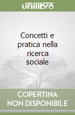 Concetti e pratica nella ricerca sociale