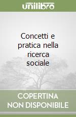 Concetti e pratica nella ricerca sociale libro