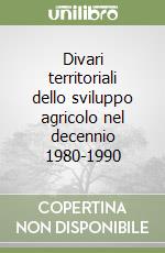 Divari territoriali dello sviluppo agricolo nel decennio 1980-1990 libro