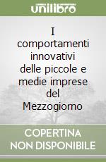 I comportamenti innovativi delle piccole e medie imprese del Mezzogiorno libro