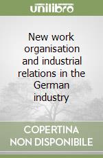 New work organisation and industrial relations in the German industry libro