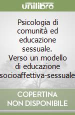 Psicologia di comunità ed educazione sessuale. Verso un modello di educazione socioaffettiva-sessuale libro