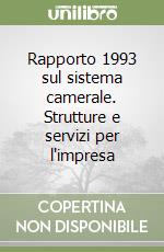 Rapporto 1993 sul sistema camerale. Strutture e servizi per l'impresa libro