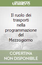 Il ruolo dei trasporti nella programmazione del Mezzogiorno libro