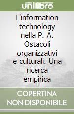 L'information technology nella P. A. Ostacoli organizzativi e culturali. Una ricerca empirica