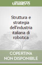 Struttura e strategia dell'industria italiana di robotica