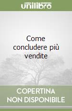 Come concludere più vendite