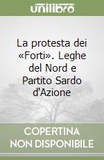 La protesta dei «Forti». Leghe del Nord e Partito Sardo d'Azione libro