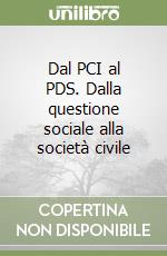 Dal PCI al PDS. Dalla questione sociale alla società civile libro