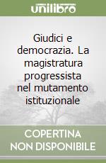 Giudici e democrazia. La magistratura progressista nel mutamento istituzionale libro