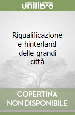 Riqualificazione e hinterland delle grandi città