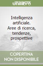 Intelligenza artificiale. Aree di ricerca, tendenze, prospettive libro