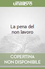 La pena del non lavoro libro