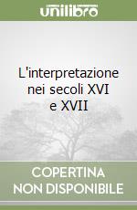 L'interpretazione nei secoli XVI e XVII libro