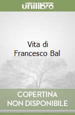 Vita di Francesco Bal libro