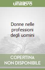 Donne nelle professioni degli uomini libro