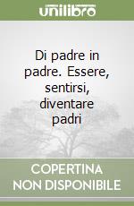 Di padre in padre. Essere, sentirsi, diventare padri libro