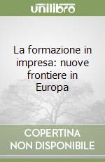 La formazione in impresa: nuove frontiere in Europa libro