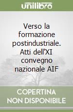 Verso la formazione postindustriale. Atti dell'XI convegno nazionale AIF libro