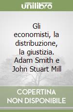 Gli economisti, la distribuzione, la giustizia. Adam Smith e John Stuart Mill