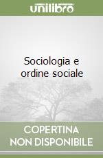 Sociologia e ordine sociale libro