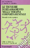 Le tecniche di rilassamento nella terapia comportamentale. Manuale teorico pratico libro