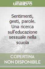 Sentimenti, gesti, parole. Una ricerca sull'educazione sessuale nella scuola libro