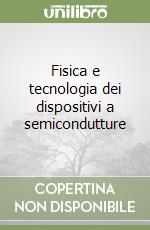 Fisica e tecnologia dei dispositivi a semicondutture