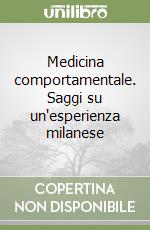 Medicina comportamentale. Saggi su un'esperienza milanese libro