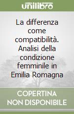 La differenza come compatibilità. Analisi della condizione femminile in Emilia Romagna