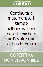 Continuità e mutamento. Il tempo nell'innovazione delle tecniche e nell'evoluzione dell'architettura libro